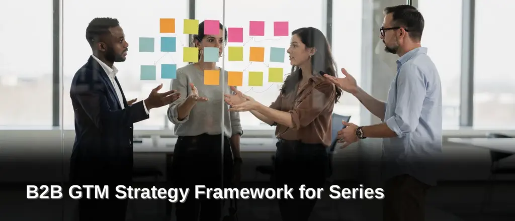 Why do Series A/B companies need a GTM strategy, B2B GTM Strategy Framework for Series